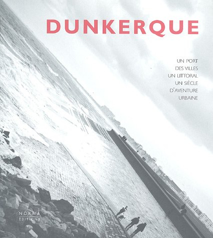 Featured image of post Dunkerque - Un port, des villes, un littoral, un siècle d’aventures urbaine